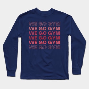 We Go Gym Long Sleeve T-Shirt